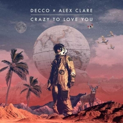 Decco & Alex Clare - Crazy To Love You